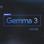 گوگل هوش مصنوعی Gemma 3 را معرفی کرد؛ بهترین مدل جهان برای اجرا روی یک GPU